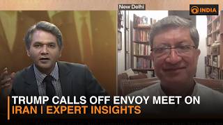 Trump Calls Off Envoy Meet on Iran | Expert Insights