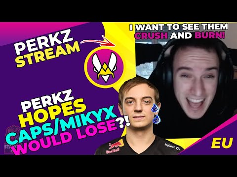 VIT Perkz Talks - I Hope G2 Caps and G2 Mikyx Would LOSE!