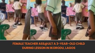 Female teacher ass@ult a 3-year-old child during lesson in Ikorodu, Lagos