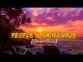 People X Nainowale Ne (Slowed+Rewarb) | Chillout Mashup | @YashrajMukhateOfficial | MEHER