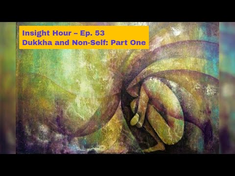 Joseph Goldstein – Insight Hour – Ep. 53 – Dukkha and Non-Self: Part One