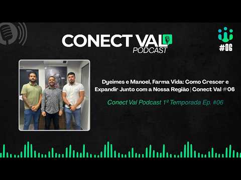 Dyeimes e Manoel, Farma Vida: Como Crescer e Expandir Junto com a Nossa Região | Conect Val #06