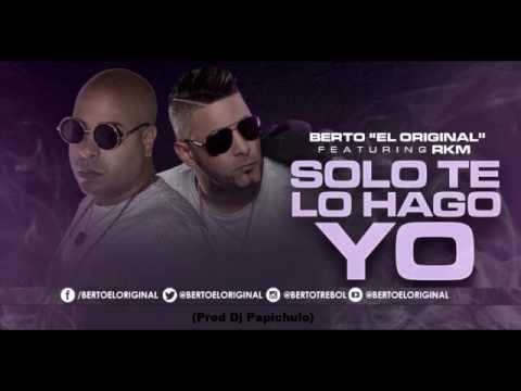Berto El Original Ft  RKM - Solo Te Lo Hago Yo (Dj Papichulo Version)