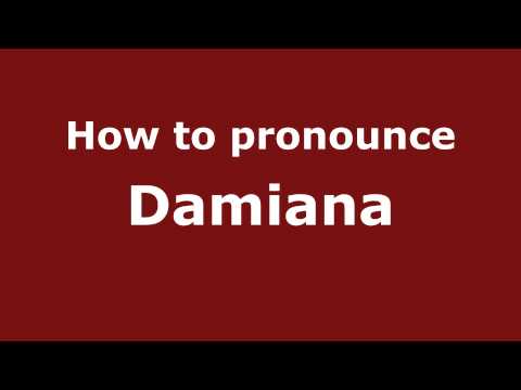 How to Pronounce Damiana - PronounceNames.com