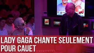 Lady Gaga chante seulement pour Cauet - C’Cauet sur NRJ