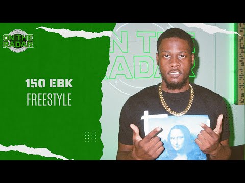 The 150 EBK "On The Radar" Freestyle