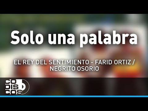 Solo Una Palabra, Farid Ortiz y El  Negrito Osorio - Audio