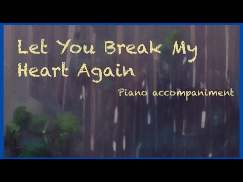 {PA33.1} Let you Break my Heart again (male key) piano accompaniment