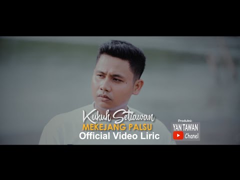 Kukuh Setiawan -  Mekejang palsu (Official Video lyric)