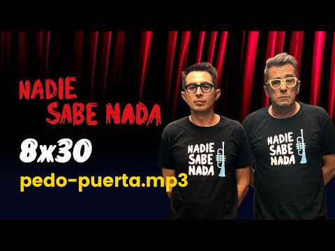 Nadie Sabe Nada 8x30 | pedo-puerta.mp3
