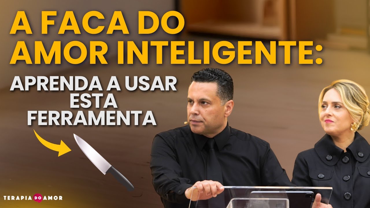 A FACA DO AMOR INTELIGENTE: aprenda a usar esta ferramenta