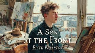 A Son at the Front by Edith Wharton | Full Audiobook