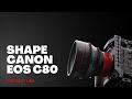SHAPE CANON EOS C80 Product Line