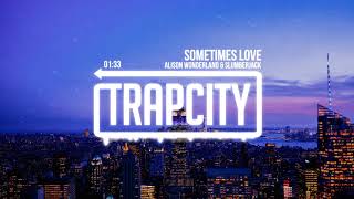 Alison Wonderland &amp; SLUMBERJACK - Sometimes Love