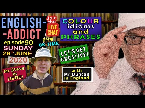 Express colour idioms / English Addict - 90 / Live Lesson / Sunday 28th June 2020 / With Mr Duncan