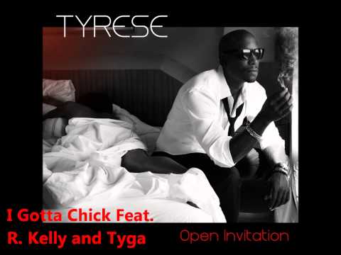 Tyrese - Open Invitation Album - I Gotta Chick Feat. R. Kelly & Tyga (Clean) - In stores 11.1.11