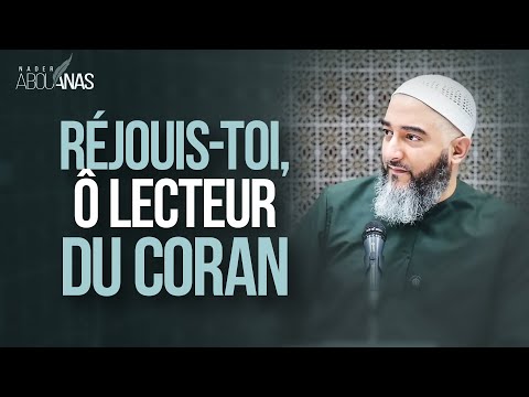 RÉJOUIS-TOI, Ô LECTEUR DU CORAN - NADER ABOU ANAS