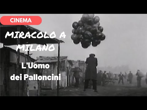 🎥 MIRACOLO A MILANO - L'Uomo dei Palloncini