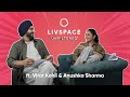 Livspace Unfiltered Ft Virat Kohli And Anushka Sharma