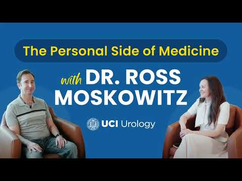 The Personal Side of Medicine: Dr. Ross Moskowitz, UC Irvine Department of Urology