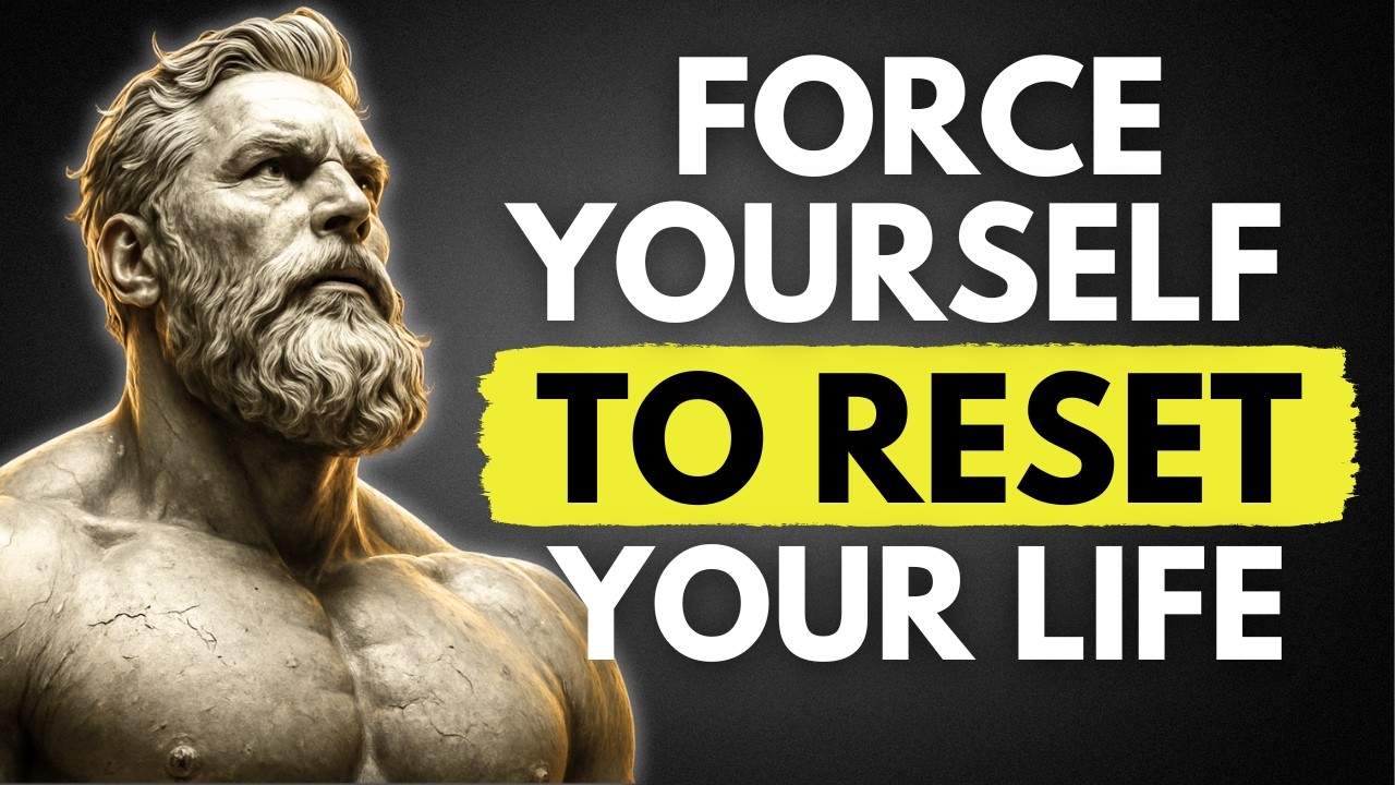 FORCE YOURSELF TO RESET YOUR LIFE | STOICISM