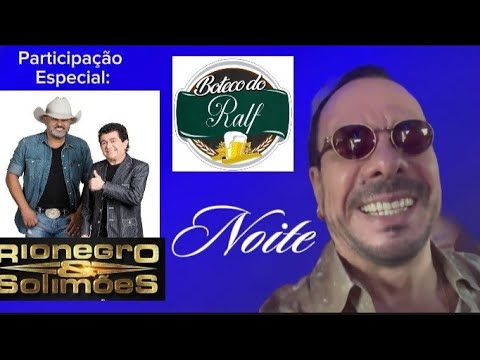 BOTECO DO RALF: NOITE. PARTICIPAÇÃO ESPECIAL: RIONEGRO & SOLIMÕES