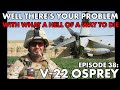 Well There's Your Problem | Episode 38: V-22 Osprey