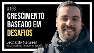 CRESCIMENTO BASEADO EM DESAFIOS com Leonardo Menezes — Tech Leadership Rocks #193