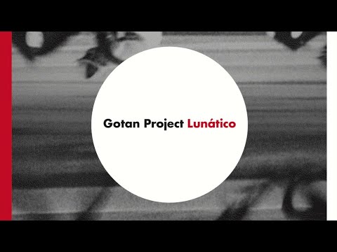 Gotan Project - Lunático (Full Album)
