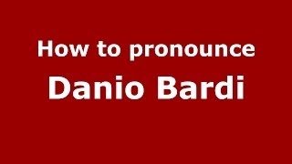How to pronounce Danio Bardi