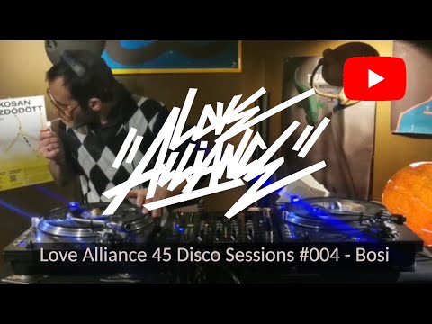 Love Alliance - 45 Disco Sessions #004​ - Bosi
