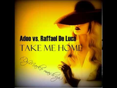 Adoo vs. Raffael De Luca   Take Me Home (DyMarko Mashup)