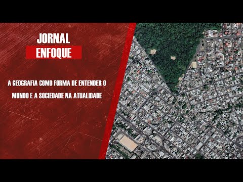A Geografia como forma de entender o mundo e a sociedade na atualidade
