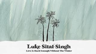 Luke Sital-Singh - Love Is Hard Enough Without The Winter (Official Audio)