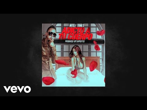 Wesly Tones - Adicto A Tu Cuerpo (AUDIO)