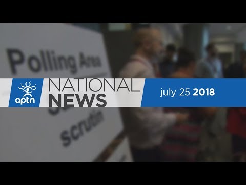 APTN National News July 25, 2018 – Voting commences for AFN election, Concerns about interference