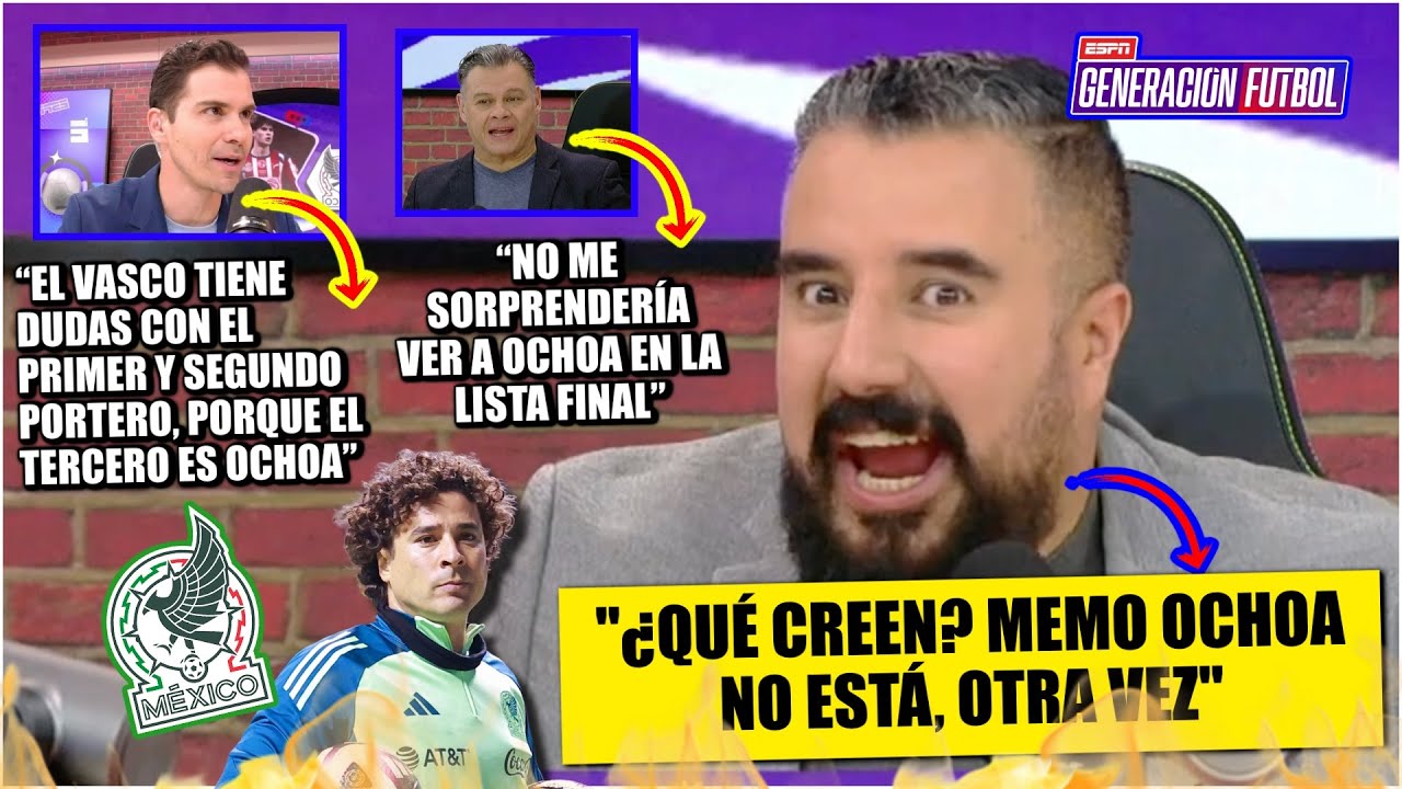 MEMO OCHOA NO ESTÁ. La LISTA ES UNA BURLA, si VASCO lo lleva para el MUNDIAL, Álvaro | Generación F
