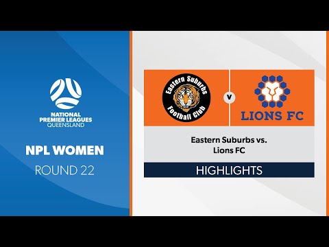 NPL Women R22 - Eastern Suburbs vs. Lions FC Highlights