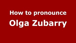 How to pronounce Olga Zubarry