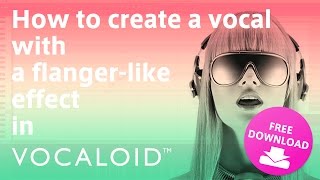 How to create a vocal with a flanger-like effect in VOCALOID feat. CYBER DIVA