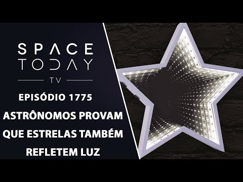 ASTRÔNOMOS PROVAM QUE ESTRELAS TAMBÉM REFLETEM LUZ | SPACE TODAY TV EP.1775