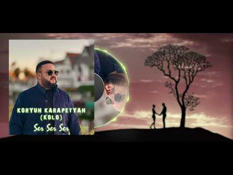 Koryun Karapetyan  ( Kolo ) - Ser Ser Ser...