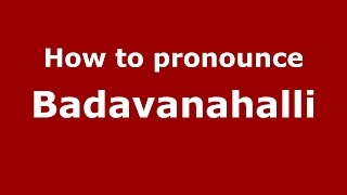 How to pronounce Badavanahalli