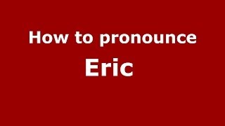 How to pronounce Eric 