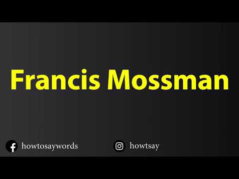 How To Pronounce Francis Mossman