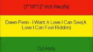 Dawn Penn - I Want A Love I Can See(A Love I Can Feel Riddim