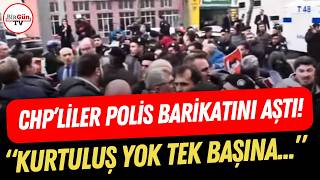 #SONDAKİKA I Bursa’da yüzlerce CHP'li ile polis arasında arbede: Barik