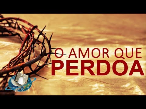 O Amor Que Perdoa - Pregação Forte de Arrepiar 2019