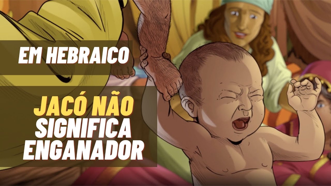 Jacó em hebraico não significa enganador