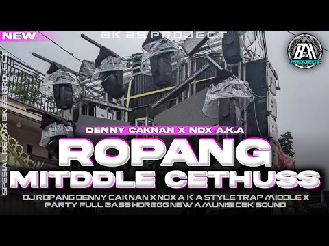 DJ ROPANG - DENNY CAKNAN X NDX AKA |TRAP MIDDLE X PARTY HOREGG|NEW VIRAL FYP TIK TOK|BK 29 PROJECT